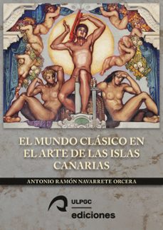 el mundo clasico en el arte de las islas canarias-antonio ramon navarrete orcera-9788490425596