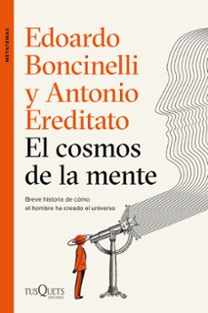 el cosmos de la mente: breve historia de como el hombre creo el universo-edoardo boncinelli-9788490667996