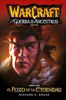 warcraft: la guerra de los ancestros 1: el pozo de la eternidad-richard a. knaak-9788490943496