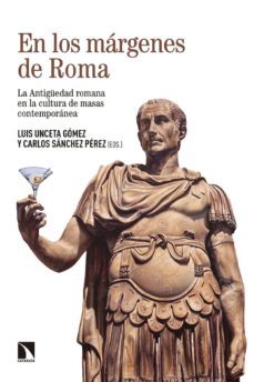 en los margenes de roma: la antigüedad romana en la cultura de masas contemporanea-luis unceta gomez-c sanchez perez-9788490978696