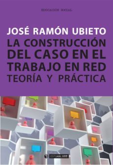 la construccion del caso en el trabajo en red. teoria y practica (ebook)-jose ramon ubieto-9788491163596