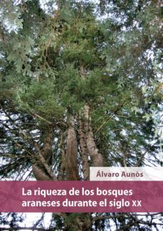 la riqueza de los bosques araneses durante el siglo xx-álvaro aunòs-9788491443896