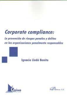corporate compliance: la prevencion de riesgos penales y delitos en las organizaciones penalmente responsables-ignacio lledo benito-9788491485896
