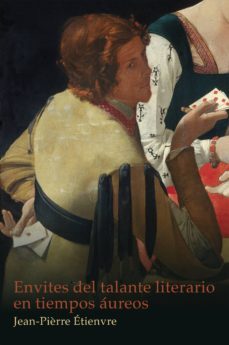 envites del talante literario en tiempos áureos-jean pierre etienvre-9788491920496