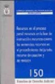 recursos en el proceso penal: recursos en la fase de instruccion, recursos contra las sentencias, recursos en el procedimiento del jurado, recurso de casacion y de revision-9788492596096