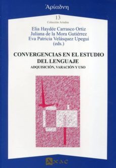 convergencias en el estudio del lenguaje: adquisicion, variacion y uso-elia haydee carrasco ortiz-j. de la mora gutierrez-e. velasquez upegui-9788492658596