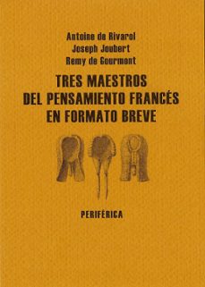 tres maestros pensamiento frances en formato breve (pack 3 vol.)-antoine de rivarol-remy de gourmont-joseph joubert-9788493623296