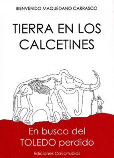 tierra en los calcetines: en busca del toledo perdido-9788493744496