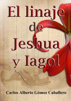 el linaje de jeshua &amp; iagol (ebook)-carlos alberto gomez caballero-9788493795696