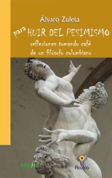 para huir del pesimismo: reflexiones de un filosofo colombiano to mando cafe-alvaro zuleta cortes-9788494051296