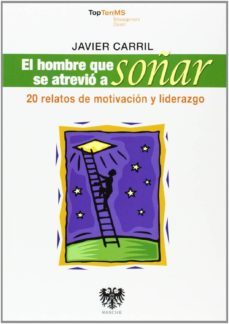 el hombre que se atrevio a soñar: 20 relatos de motivacion y lide razgo-javier carril-9788494122996