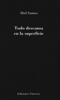 todo descansa en la superficie-abel santos-9788494193996
