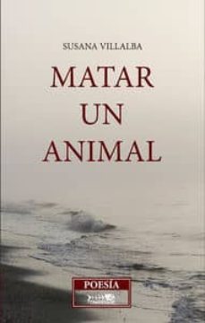 matar un animal-susana villalba-9788494313196