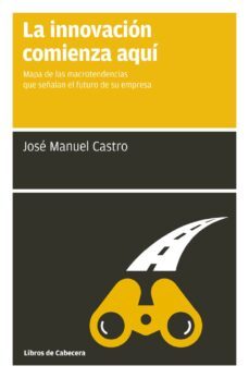 la innovacion comienza aqui (ebook)-jose manuel castro perez-9788494374296