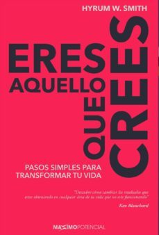 eres aquello que crees: pasos simples para transformar tu vida-hyrum w. smith-9788494686696