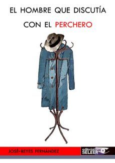 el hombre que discutia con el pechero-jose reyes fernandez-9788494721496