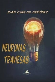 neuronas traviesas-juan carlos ordoñez-9788494827396