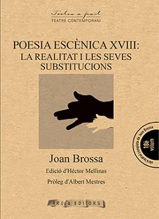 poesia escenica xviii: la realitat i les seves substitucions-joan brossa-9788494927096