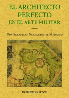 el architecto perfecto en el arte militar (ed. facs. de la ed. de bruselas, 1700)-sebastian fernandez de medrano-9788495636096