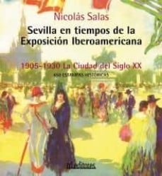 sevilla en tiempos de la exposicion iberoamericana: 1905-1930, la ciudad del siglo xx-9788495724496