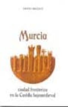 murcia ciudad fronteriza en la castilla bajomedieval-9788496308596