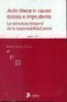 actio libera in causa dolosa e imprudente: la estructura temporal de la responsabilidad penal-rafael alcacer guirao-9788496354296