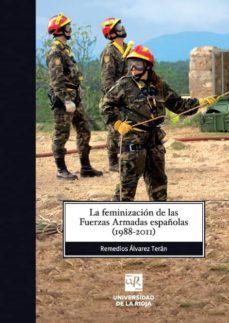 la feminizacion de las fuerzas armadas españolas (1988-2011)-remedios alvarez teran-9788496487796