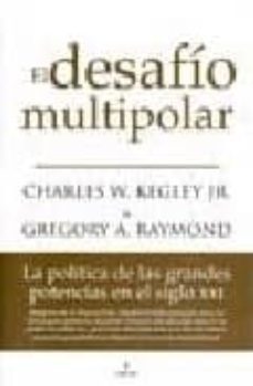 el desafio multipolar: la politica de las grandes potencias en el siglo xxi-charles w. kegley-9788496968196