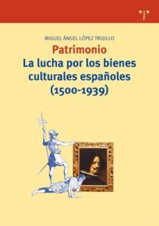 patrimonio: la lucha por los bienes culturales españoles (1500-19 39)-9788497042796