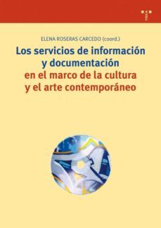 los servicios de informacion y documentacion en el marco de la cu ltura y el arte contemporaneo-elena roseras carcedo-9788497043496