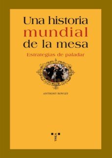historia mundial de la mesa:  estrategias de paladar-anthony rowley-9788497044196