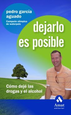 dejarlo es posible: como deje las drogas y el alcohol-pedro garcia aguado-9788497353496