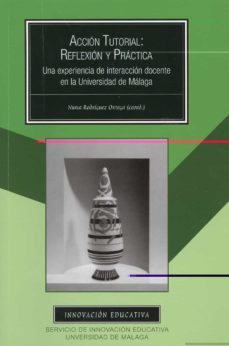 accion tutorial: reflexion y practica una experiencia de interaccion docente en la universidad de malaga-nuria rodriguez ortega-9788497472296