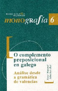 o complemento preposicional en galego: analise desde a gramatica e valencias-xose manuel sanchez rei-9788497494496