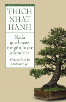 nada que hacer, ningun lugar adonde ir: despierta a tu verdadero yo-thich nhat hanh-9788497544696