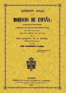 condicion social de los moriscos en españa (ed. facsimil de la de 1857)-florencio janer-9788497610896