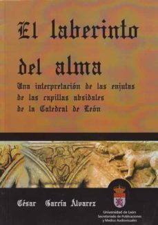el laberinto del alma: una interpretacion de las enjutas de las c apillas absidales de la catedral de leon-9788497730396