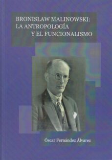bronislaw malinowski: la antropologia y el funcionalismo-oscar fernandez alvarez-9788497731096