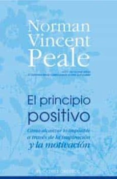 el principio positivo: como alcanzar lo imposible a traves de la inspiracion y la motivacion-norman vincent peale-9788497773096