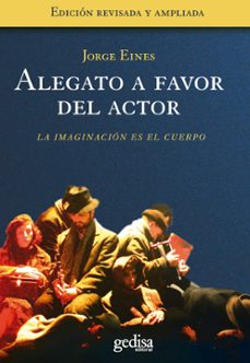 alegato a favor del actor: la imaginacion es el cuerpo-jorge eines-9788497841696