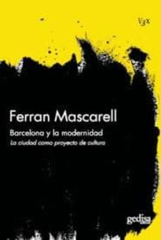 barcelona y la modernidad: la ciudad como un proyecto de cultura-9788497842396