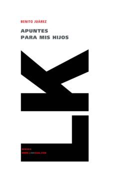 apuntes para mis hijos-benito juarez-9788498161496