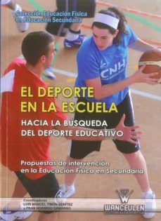 EL DEPORTE EN LA ESCUELA: HACIA LA BUSQUEDA DEL DEPORTE EDUCATIVO :  PROPUESTAS DE INTERVENCION EN LA EDUCACION FISICA EN SECUNDARIO (EDUCACION  FISICA EN EDUCACION SENCUNDARIA), LUIS MANUEL TIMON BENITEZ