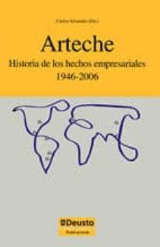 arteche. historia de los hechos empresariales 1946-2006-carlos alvarado-9788498301496