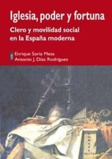 iglesia, poder y fortuna-enrique soria mesa-9788498369496