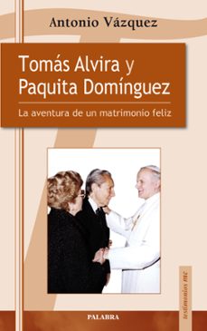 tomas alvira y paquita dominguez: la aventura de un matrimonio fe liz-antonio vazquez-9788498401196