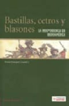 bastillas, cetros y blasones: la independencia en iberoamerica-9788498440096