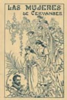 las mujeres de cervantes-jose sanchez rojas-9788498624496