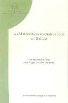 as matematicas e a astronomia en galicia-ivan fernandez perez-jose angel docobo durantez-9788498878196