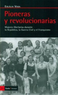 pioneras y revolucionarias: mujeres durante la republica, la guer ra civil y el franquismo-9788498882896